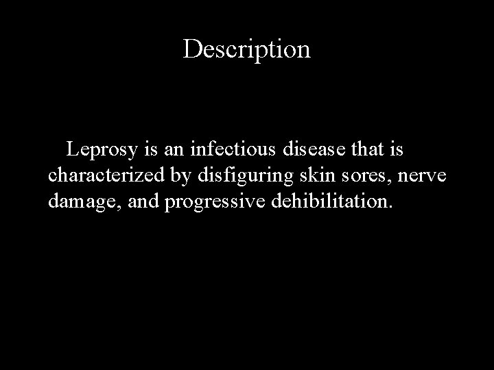 Description Leprosy is an infectious disease that is characterized by disfiguring skin sores, nerve