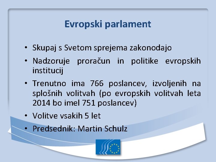 Evropski parlament • Skupaj s Svetom sprejema zakonodajo • Nadzoruje proračun in politike evropskih