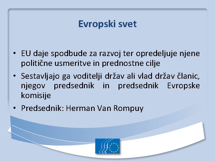 Evropski svet • EU daje spodbude za razvoj ter opredeljuje njene politične usmeritve in