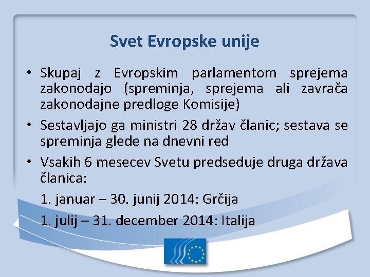 Svet Evropske unije • Skupaj z Evropskim parlamentom sprejema zakonodajo (spreminja, sprejema ali zavrača