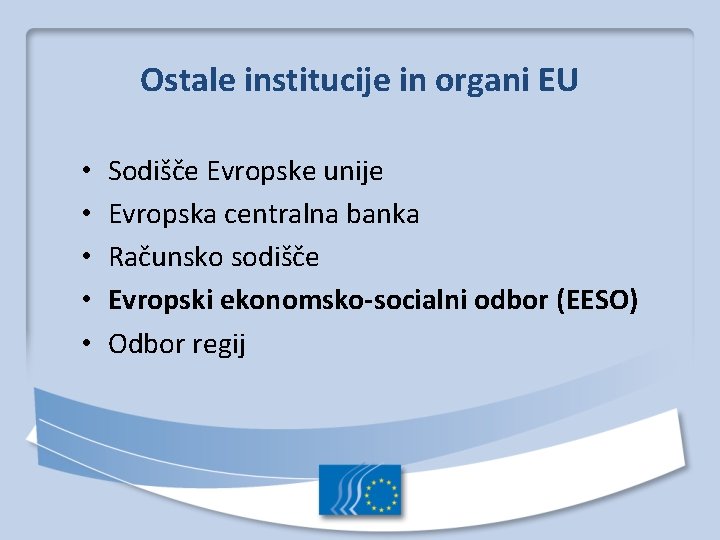 Ostale institucije in organi EU • • • Sodišče Evropske unije Evropska centralna banka