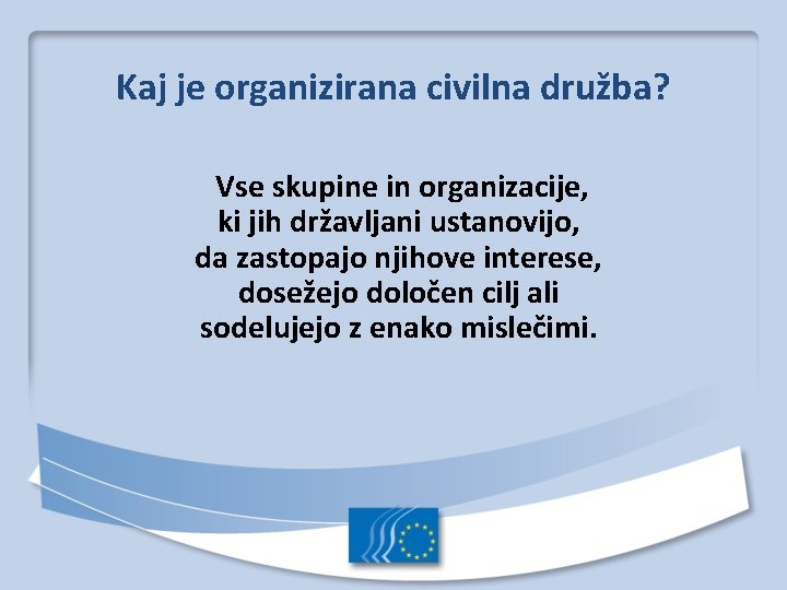 Kaj je organizirana civilna družba? Vse skupine in organizacije, ki jih državljani ustanovijo, da