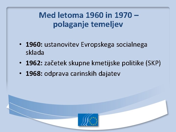 Med letoma 1960 in 1970 – polaganje temeljev • 1960: ustanovitev Evropskega socialnega sklada