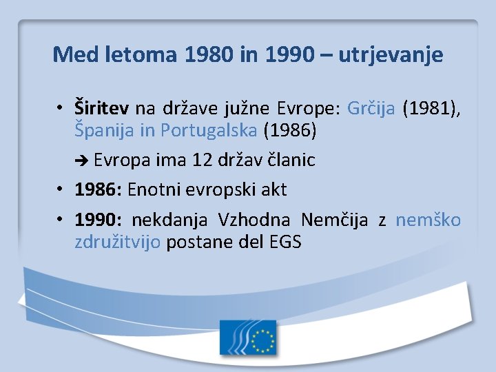 Med letoma 1980 in 1990 – utrjevanje • Širitev na države južne Evrope: Grčija