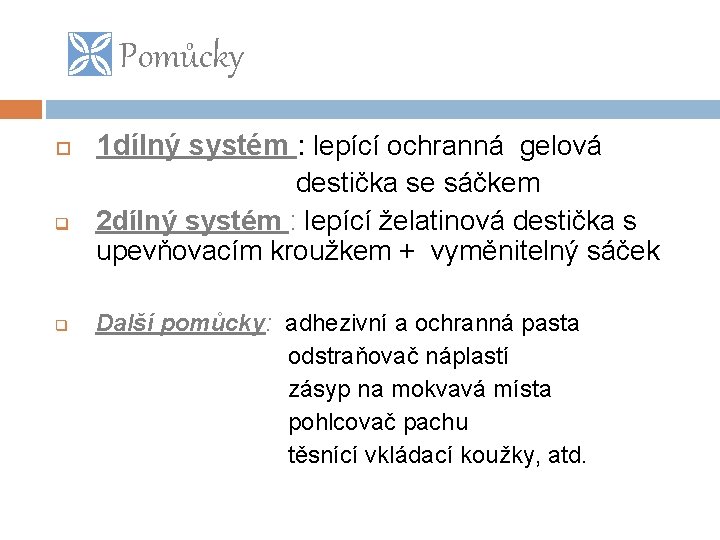  Pomůcky q q 1 dílný systém : lepící ochranná gelová destička se sáčkem