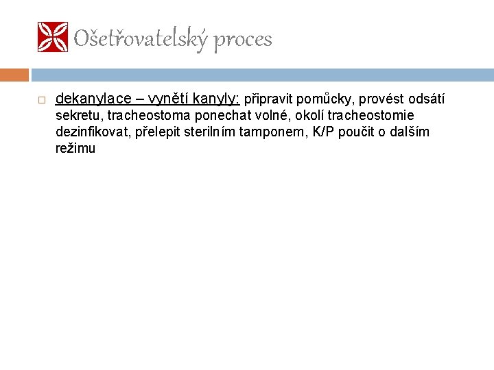  Ošetřovatelský proces dekanylace – vynětí kanyly: připravit pomůcky, provést odsátí sekretu, tracheostoma ponechat