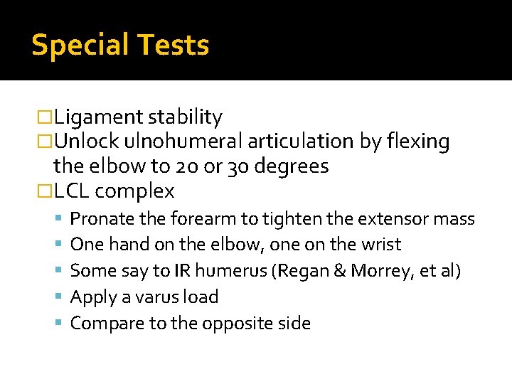 Special Tests �Ligament stability �Unlock ulnohumeral articulation by flexing the elbow to 20 or