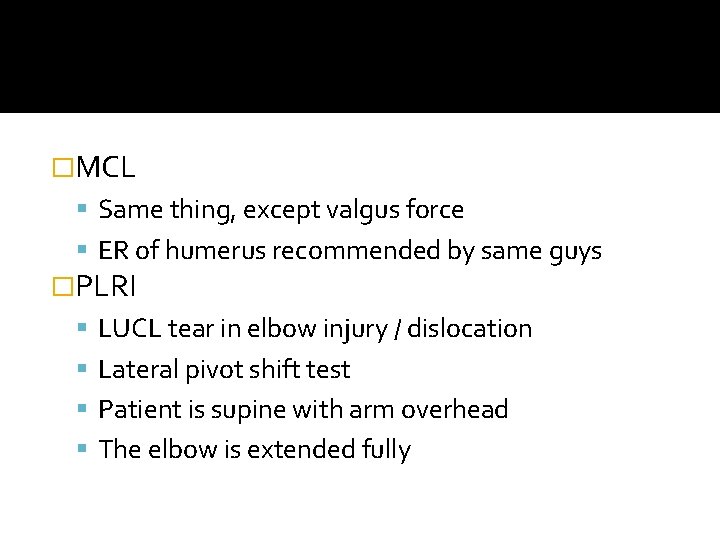 �MCL Same thing, except valgus force ER of humerus recommended by same guys �PLRI