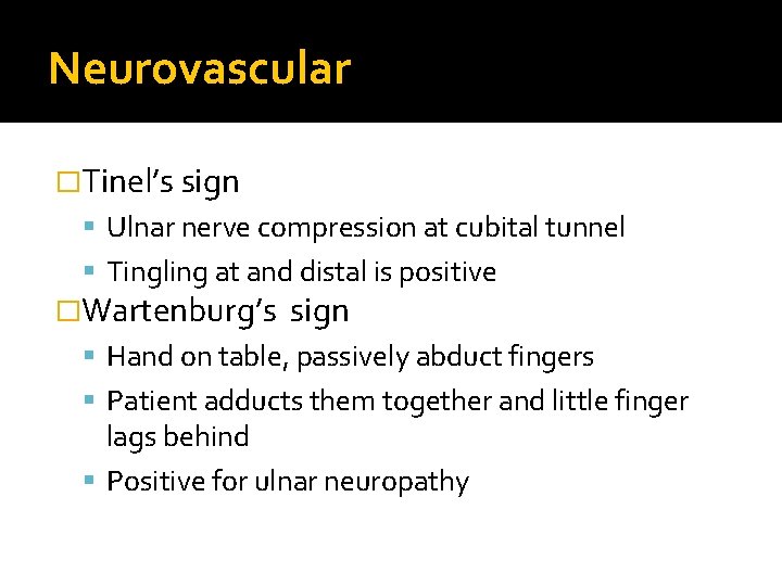 Neurovascular �Tinel’s sign Ulnar nerve compression at cubital tunnel Tingling at and distal is