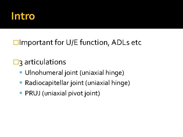 Intro �Important for U/E function, ADLs etc � 3 articulations Ulnohumeral joint (uniaxial hinge)