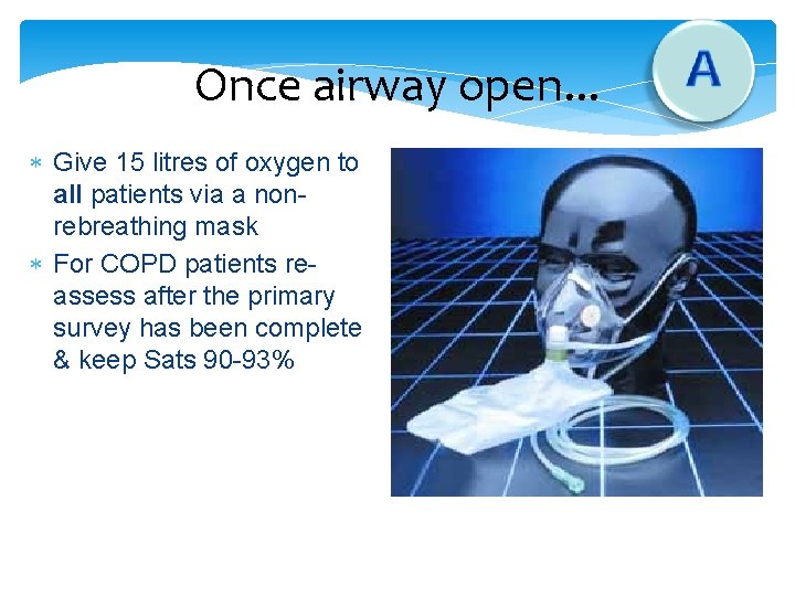 Once airway open. . . Give 15 litres of oxygen to all patients via