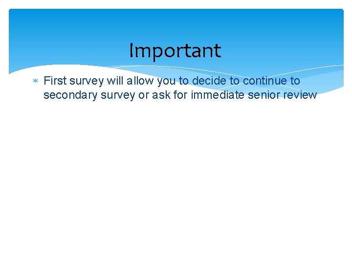 Important First survey will allow you to decide to continue to secondary survey or Important First survey will allow you to decide to continue to secondary survey or