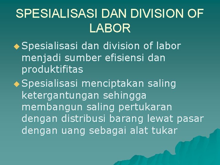 SPESIALISASI DAN DIVISION OF LABOR u Spesialisasi dan division of labor menjadi sumber efisiensi