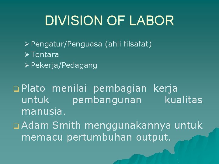 DIVISION OF LABOR Ø Pengatur/Penguasa (ahli filsafat) Ø Tentara Ø Pekerja/Pedagang q Plato menilai