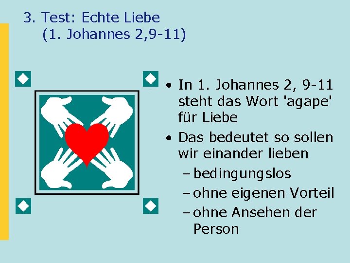 3. Test: Echte Liebe (1. Johannes 2, 9 -11) • In 1. Johannes 2,