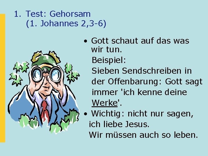 1. Test: Gehorsam (1. Johannes 2, 3 -6) • Gott schaut auf das wir