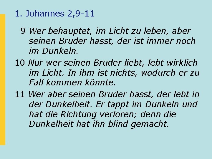 1. Johannes 2, 9 -11 9 Wer behauptet, im Licht zu leben, aber seinen