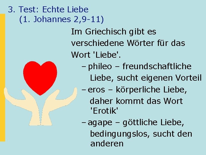 3. Test: Echte Liebe (1. Johannes 2, 9 -11) Im Griechisch gibt es verschiedene