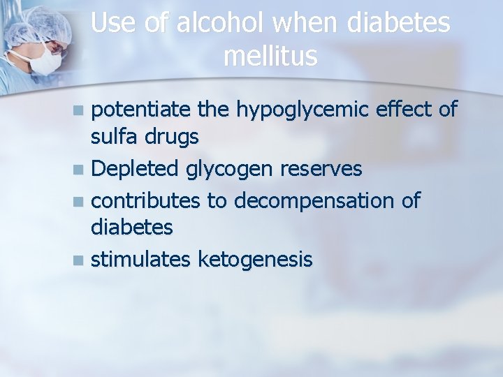 Use of alcohol when diabetes mellitus potentiate the hypoglycemic effect of sulfa drugs n