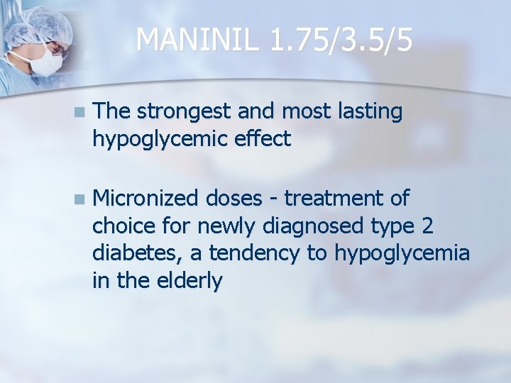 MANINIL 1. 75/3. 5/5 n The strongest and most lasting hypoglycemic effect n Micronized