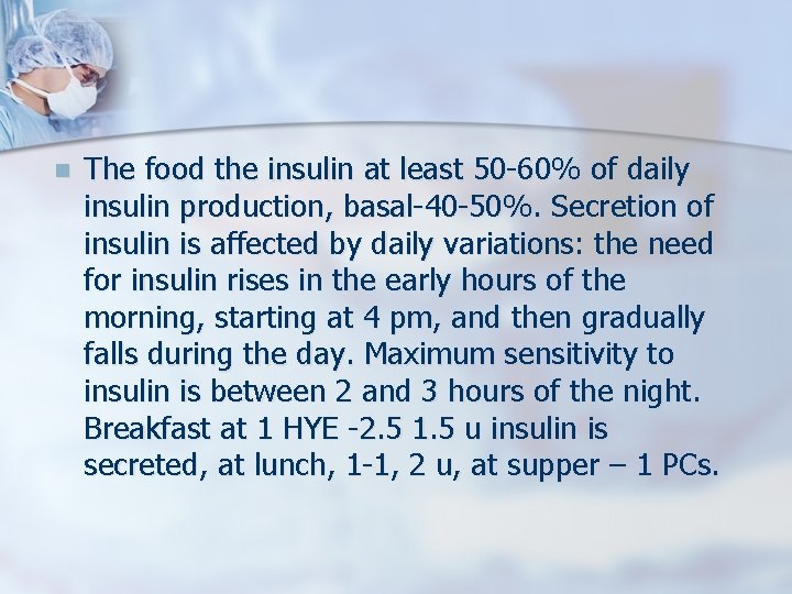 n The food the insulin at least 50 -60% of daily insulin production, basal-40