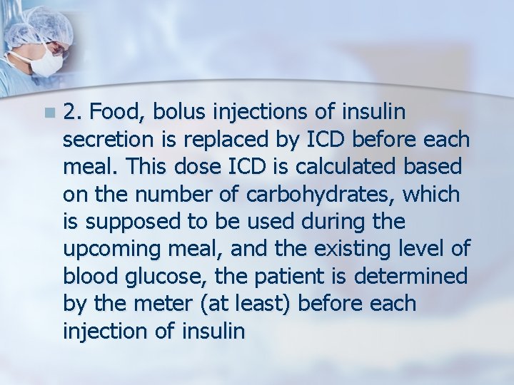 n 2. Food, bolus injections of insulin secretion is replaced by ICD before each