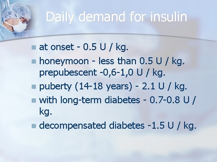 Daily demand for insulin at onset - 0. 5 U / kg. n honeymoon