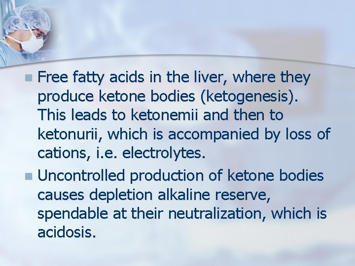 Free fatty acids in the liver, where they produce ketone bodies (ketogenesis). This leads