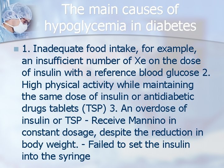 The main causes of hypoglycemia in diabetes n 1. Inadequate food intake, for example,