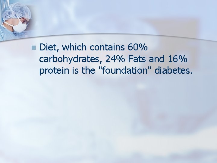 n Diet, which contains 60% carbohydrates, 24% Fats and 16% protein is the "foundation"