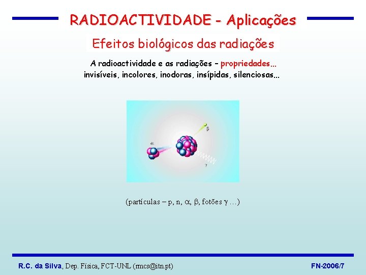 RADIOACTIVIDADE - Aplicações Efeitos biológicos das radiações A radioactividade e as radiações – propriedades…