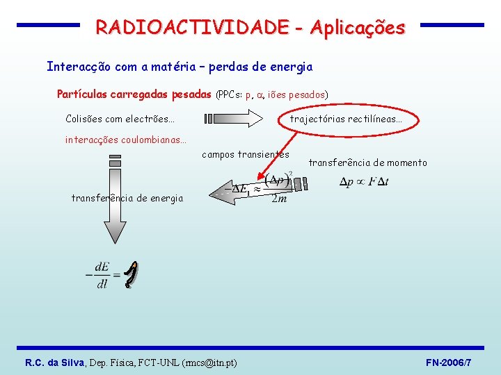 RADIOACTIVIDADE - Aplicações Interacção com a matéria – perdas de energia Partículas carregadas pesadas