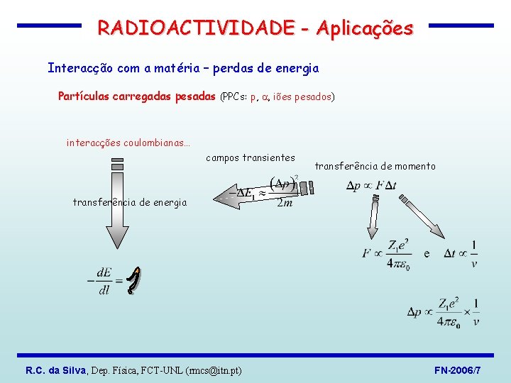 RADIOACTIVIDADE - Aplicações Interacção com a matéria – perdas de energia Partículas carregadas pesadas