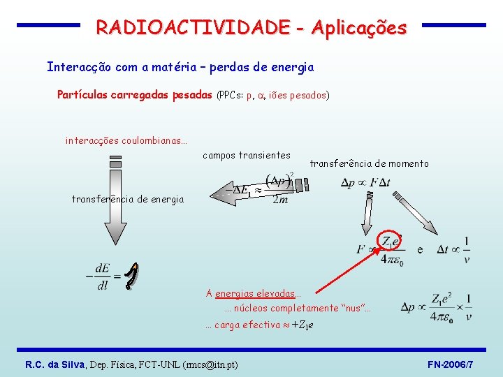 RADIOACTIVIDADE - Aplicações Interacção com a matéria – perdas de energia Partículas carregadas pesadas