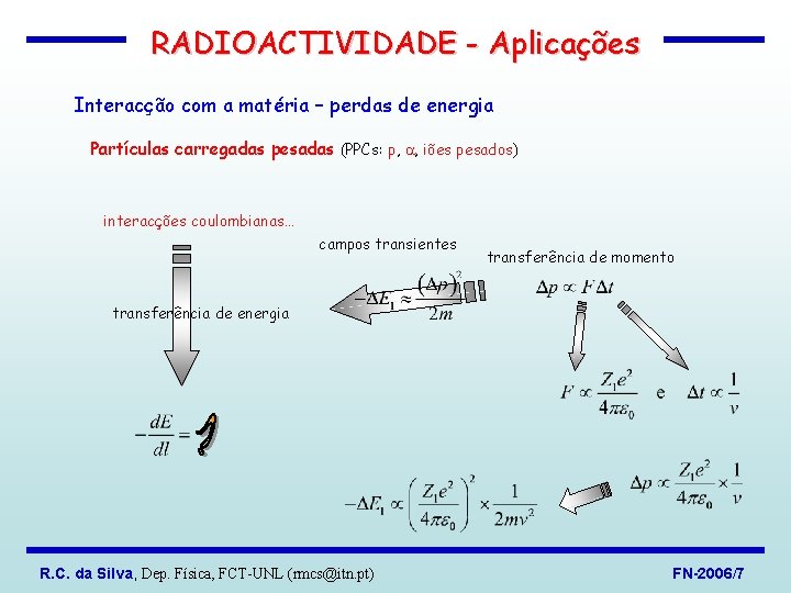 RADIOACTIVIDADE - Aplicações Interacção com a matéria – perdas de energia Partículas carregadas pesadas