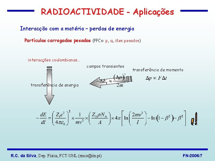 RADIOACTIVIDADE - Aplicações Interacção com a matéria – perdas de energia Partículas carregadas pesadas