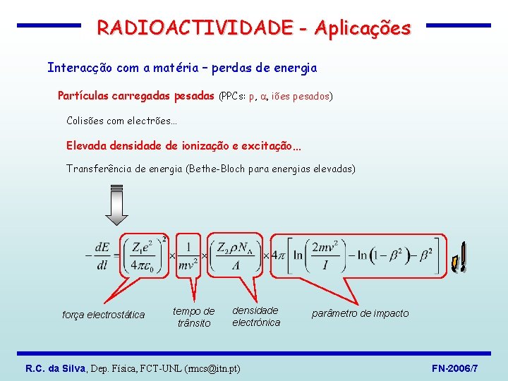 RADIOACTIVIDADE - Aplicações Interacção com a matéria – perdas de energia Partículas carregadas pesadas