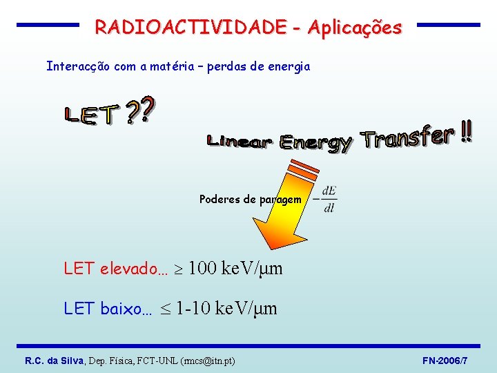 RADIOACTIVIDADE - Aplicações Interacção com a matéria – perdas de energia Poderes de paragem