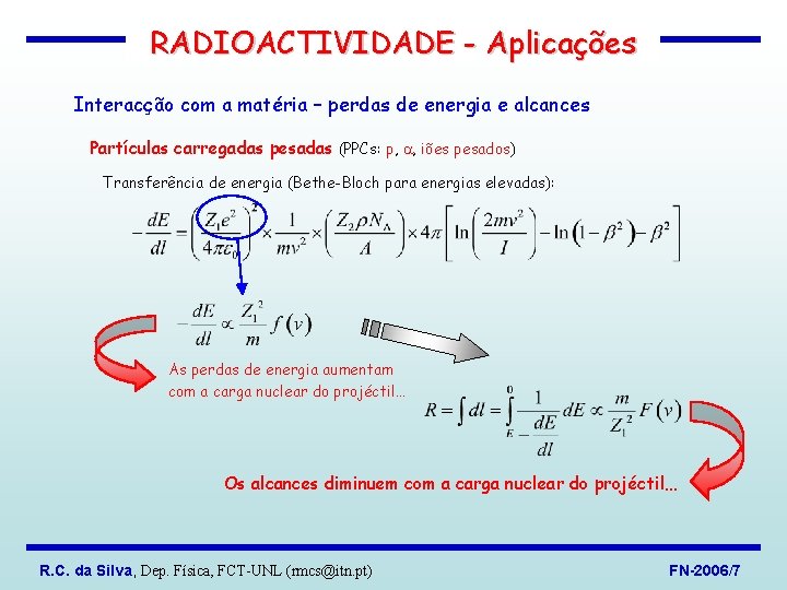 RADIOACTIVIDADE - Aplicações Interacção com a matéria – perdas de energia e alcances Partículas