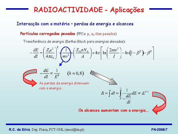 RADIOACTIVIDADE - Aplicações Interacção com a matéria – perdas de energia e alcances Partículas