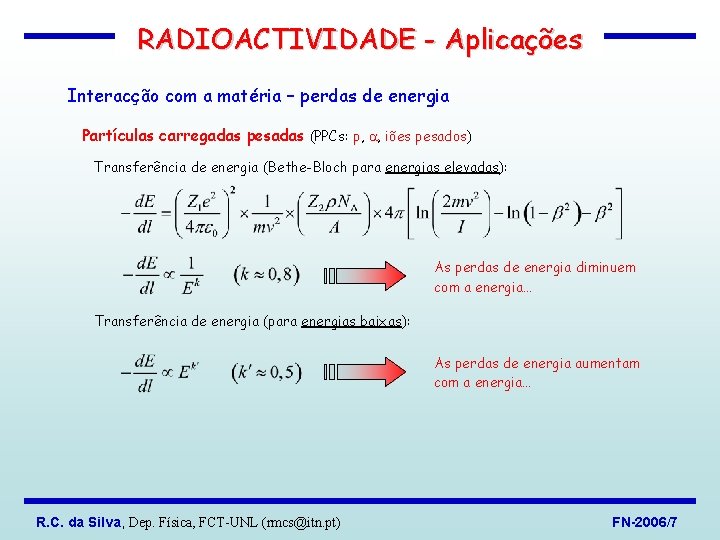 RADIOACTIVIDADE - Aplicações Interacção com a matéria – perdas de energia Partículas carregadas pesadas