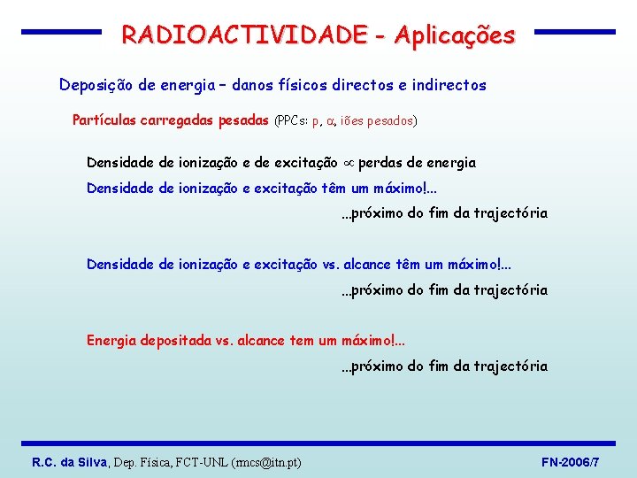 RADIOACTIVIDADE - Aplicações Deposição de energia – danos físicos directos e indirectos Partículas carregadas