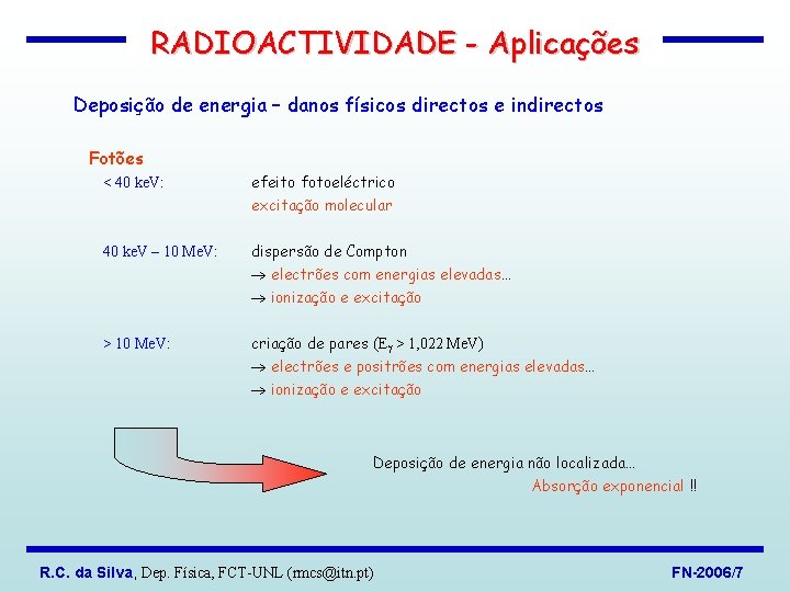 RADIOACTIVIDADE - Aplicações Deposição de energia – danos físicos directos e indirectos Fotões <