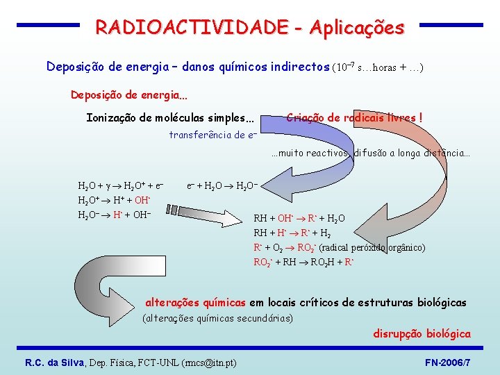 RADIOACTIVIDADE - Aplicações Deposição de energia – danos químicos indirectos (10 7 s…horas +