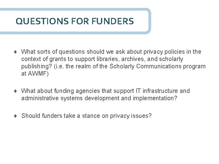 QUESTIONS FOR FUNDERS What sorts of questions should we ask about privacy policies in