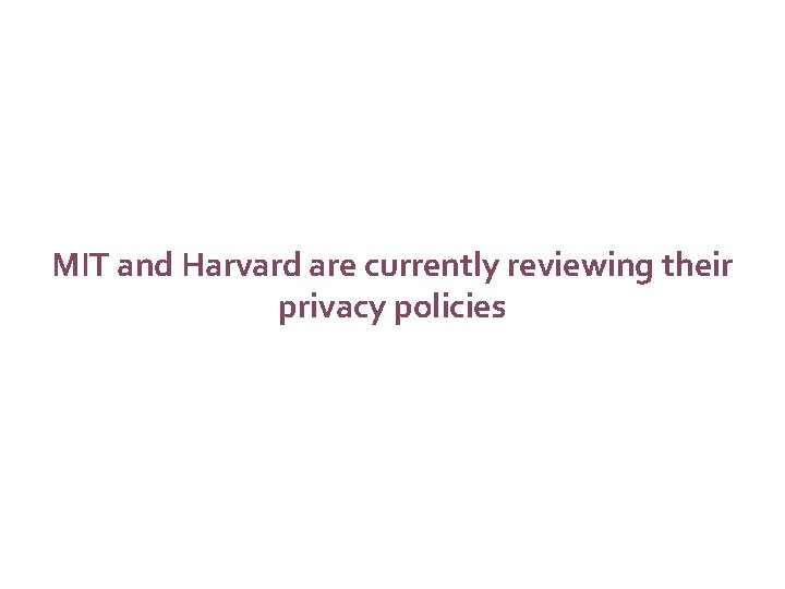 MIT and Harvard are currently reviewing their privacy policies 