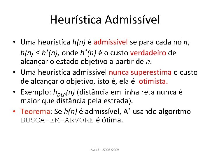 Heurística Admissível • Uma heurística h(n) é admissível se para cada nó n, h(n)