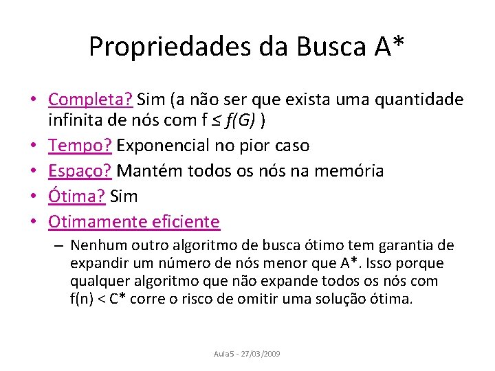 Propriedades da Busca A* • Completa? Sim (a não ser que exista uma quantidade