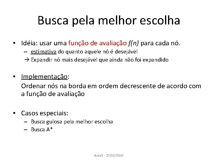 Busca pela melhor escolha • Idéia: usar uma função de avaliação f(n) para cada