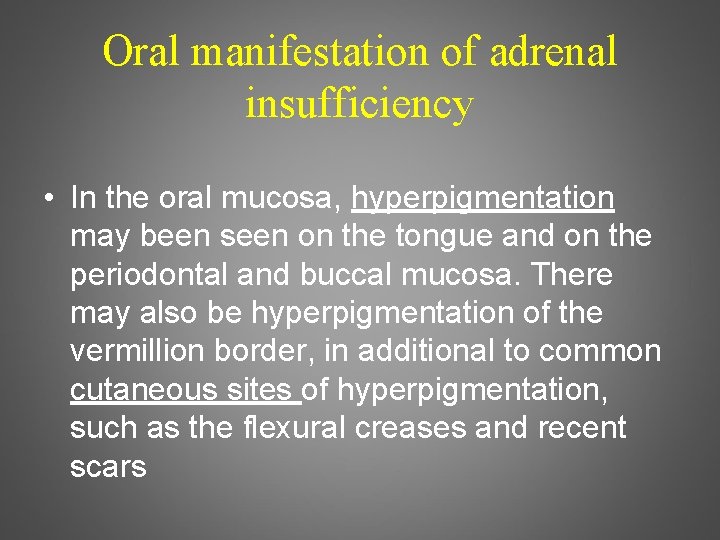 Oral manifestation of adrenal insufficiency • In the oral mucosa, hyperpigmentation may been seen